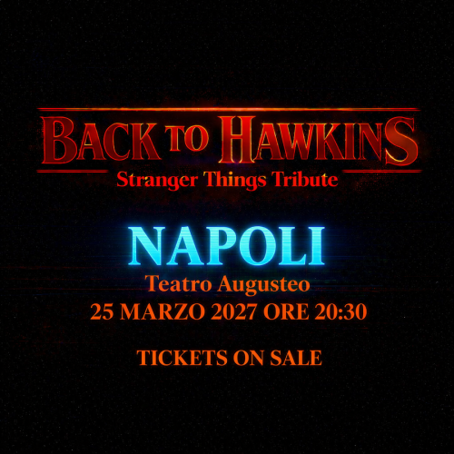 25 marzo 2027 - BACK TO HAWKINS - TEATRO AUGUSTEO - Napoli